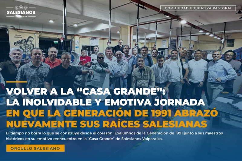 Volver a la “Casa Grande”: La inolvidable y emotiva jornada en que la Generación de 1991 abrazó nuevamente sus raíces salesianas